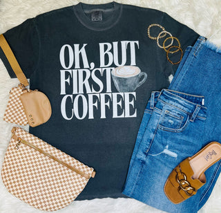 Ok, But First Coffee Tee