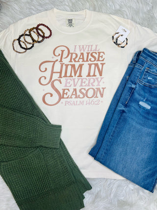 I Will Praise Him In Every Season Tee