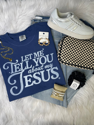 Let Me Tell You About My Jesus Tee