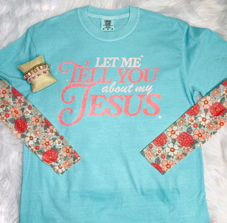 Let Me Tell You About My Jesus Tee