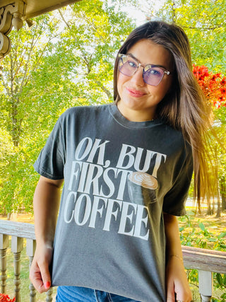Ok, But First Coffee Tee